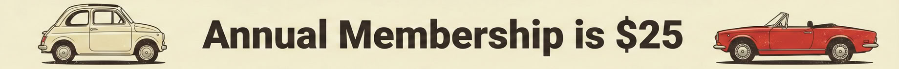 Widescreen banner with a retro illustration. A cream-colored vintage Fiat 500 is on the left and a red vintage Fiat 124 Spider is on the right. The centered text reads "Annual Membership is $25" on a light beige background.